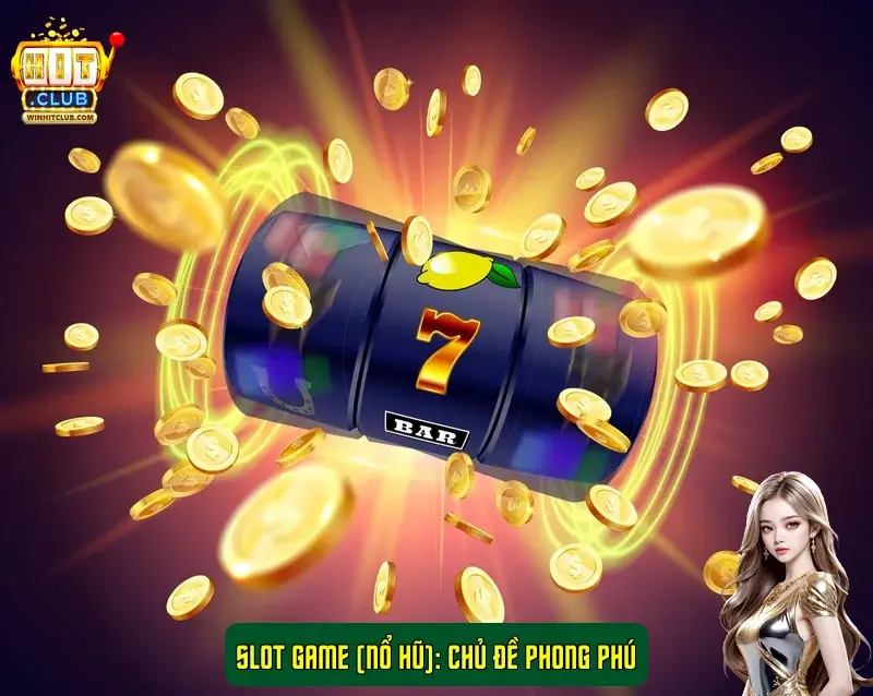 Slot Game Hitclub với nhiều chủ đề quay thưởng Slot Game Hitclub với nhiều chủ đề quay thưởng