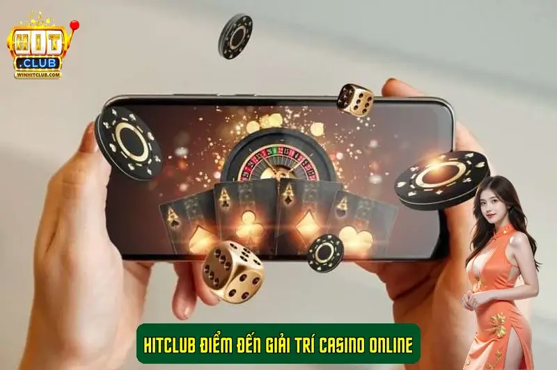 HitClub điểm đến giải trí casino online