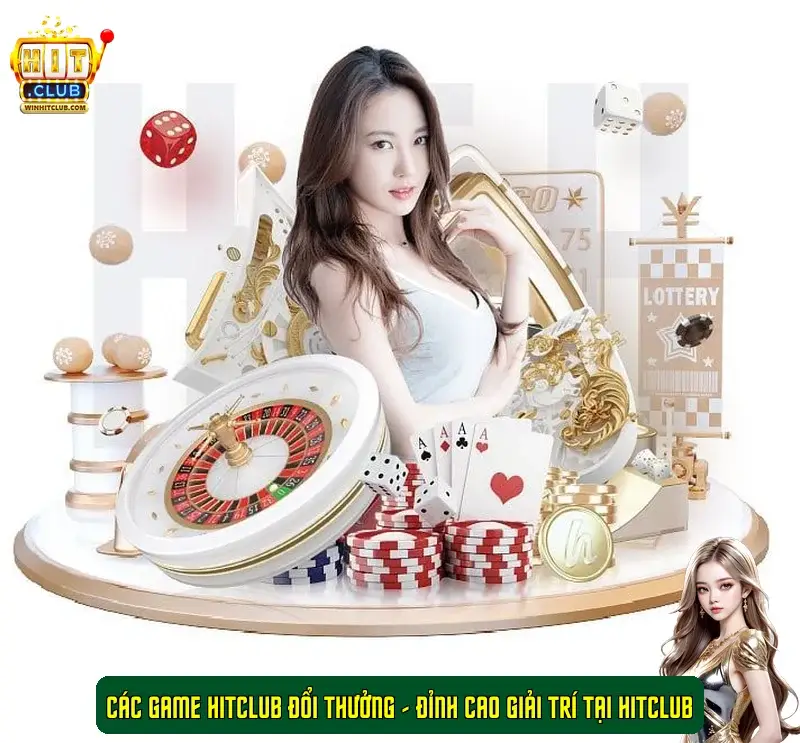 Các game HitClub đổi thưởng nổi bật Các game HitClub đổi thưởng nổi bật tại Hitclub